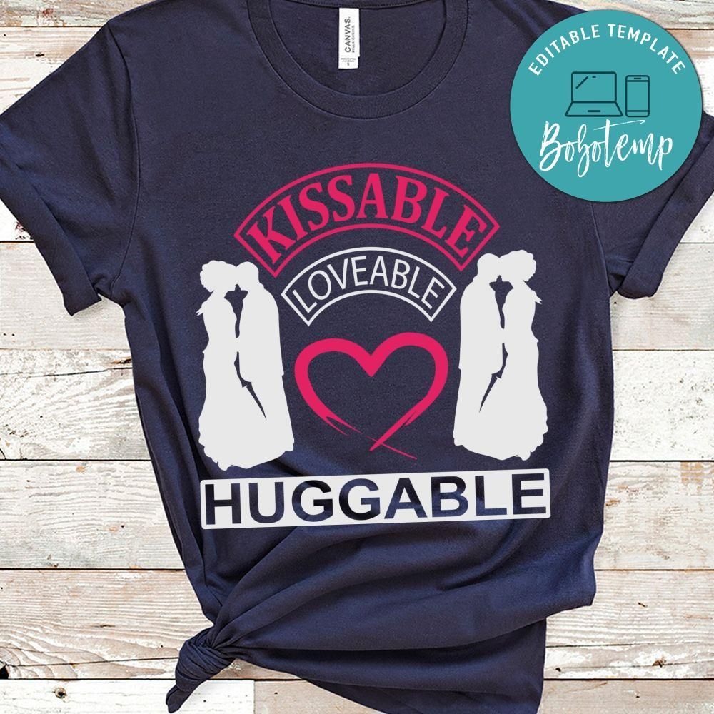 Kissable Loveable Huggable Shirt