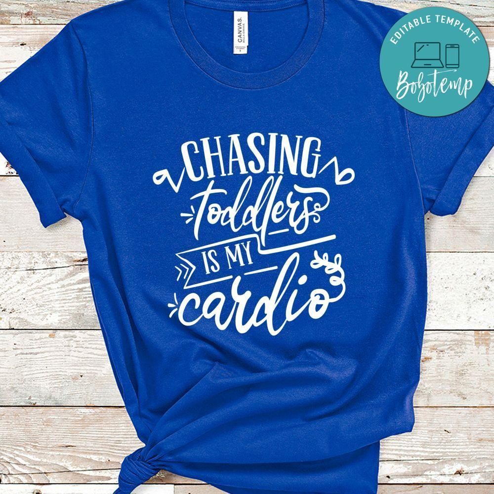 Chasing Toddlers Is My Cardio Shirt