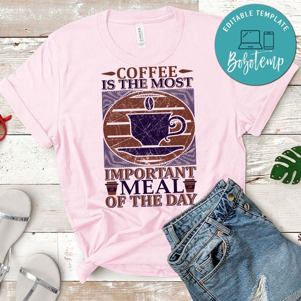 Coffee Is The Most Important Meal Of The Day Shirt