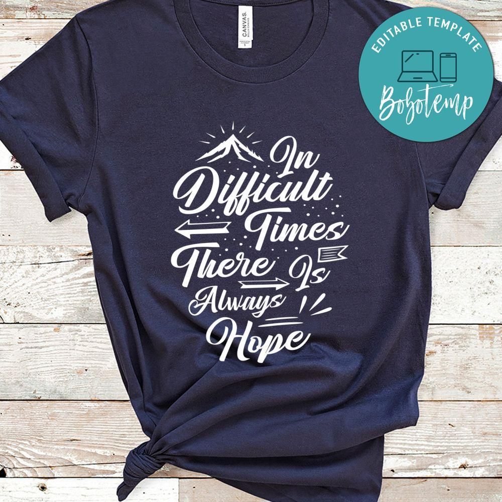 In Difficult Times There Is Always Hope Shirt