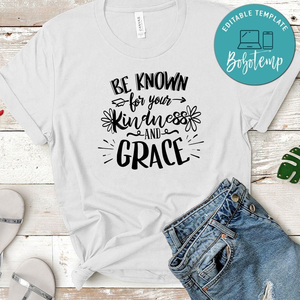 Be Known For Your Kindness And Grace T-Shirt