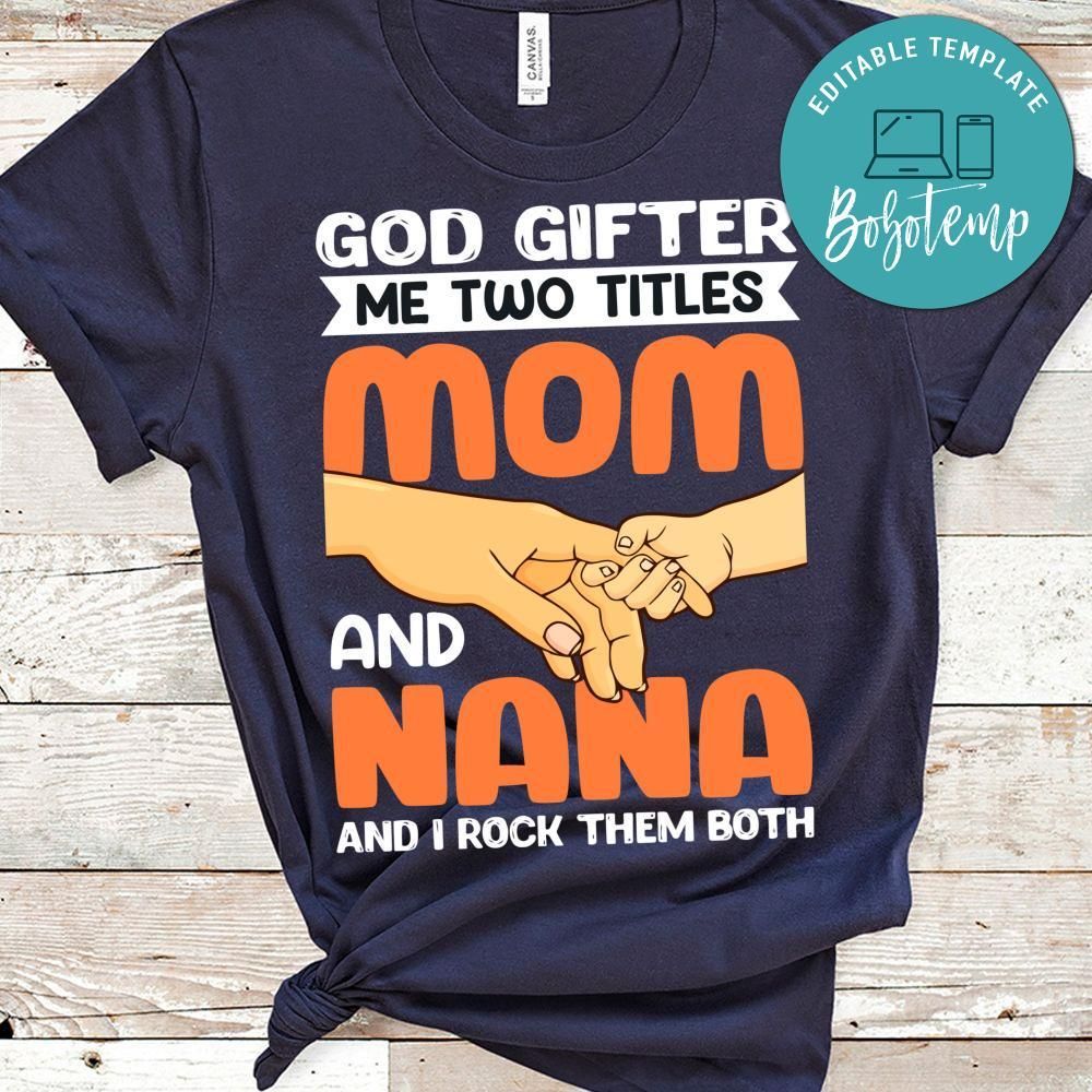 God Gifter Me Two Titles Mom And Nana Shirt