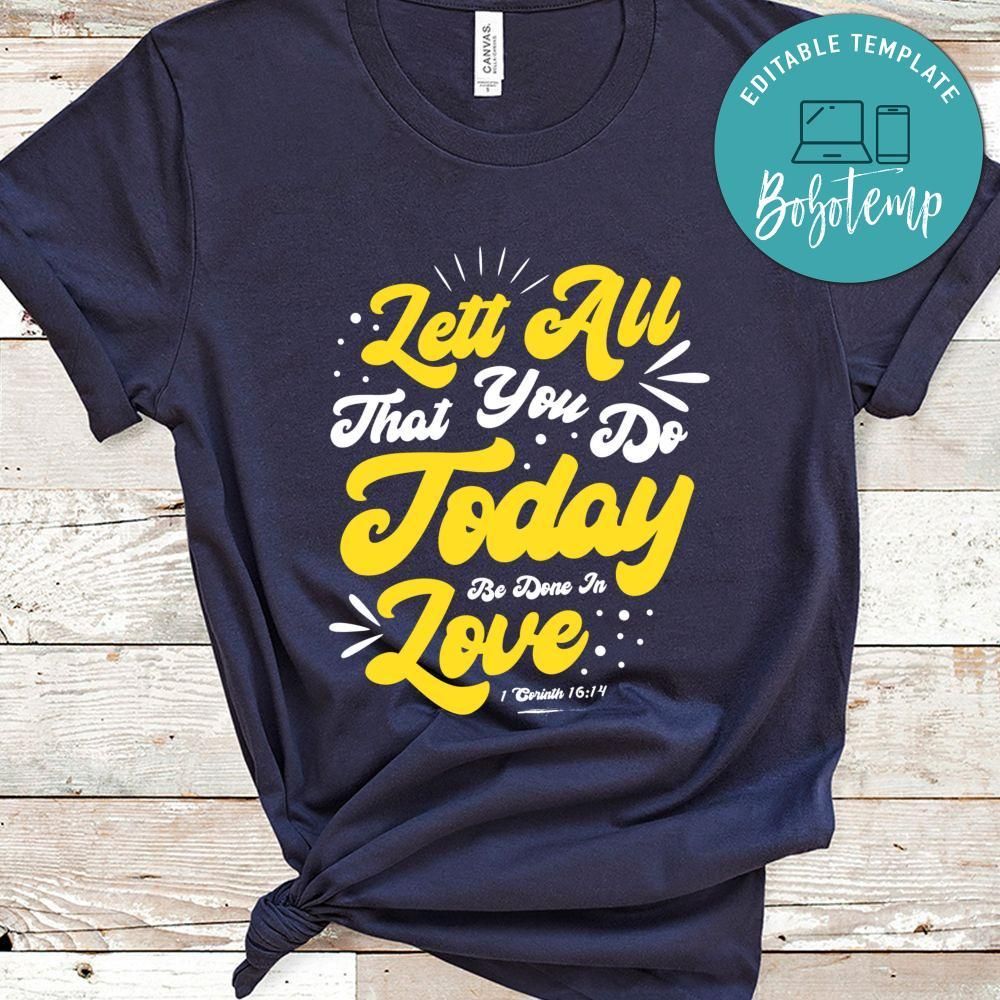 Lett All That You Do Today Be Done In Love Shirt