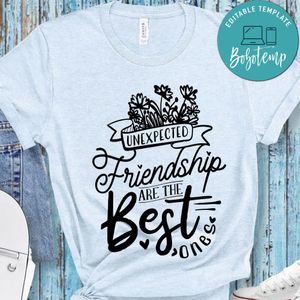 Unexpected Friendship Are The Best Ones T-Shirt