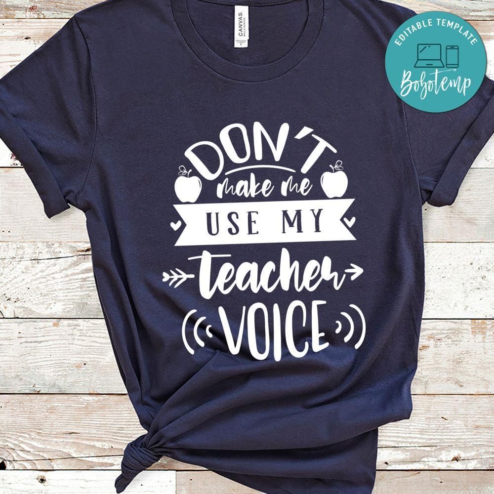 Dont Make Me Use My Teacher Voice Shirt