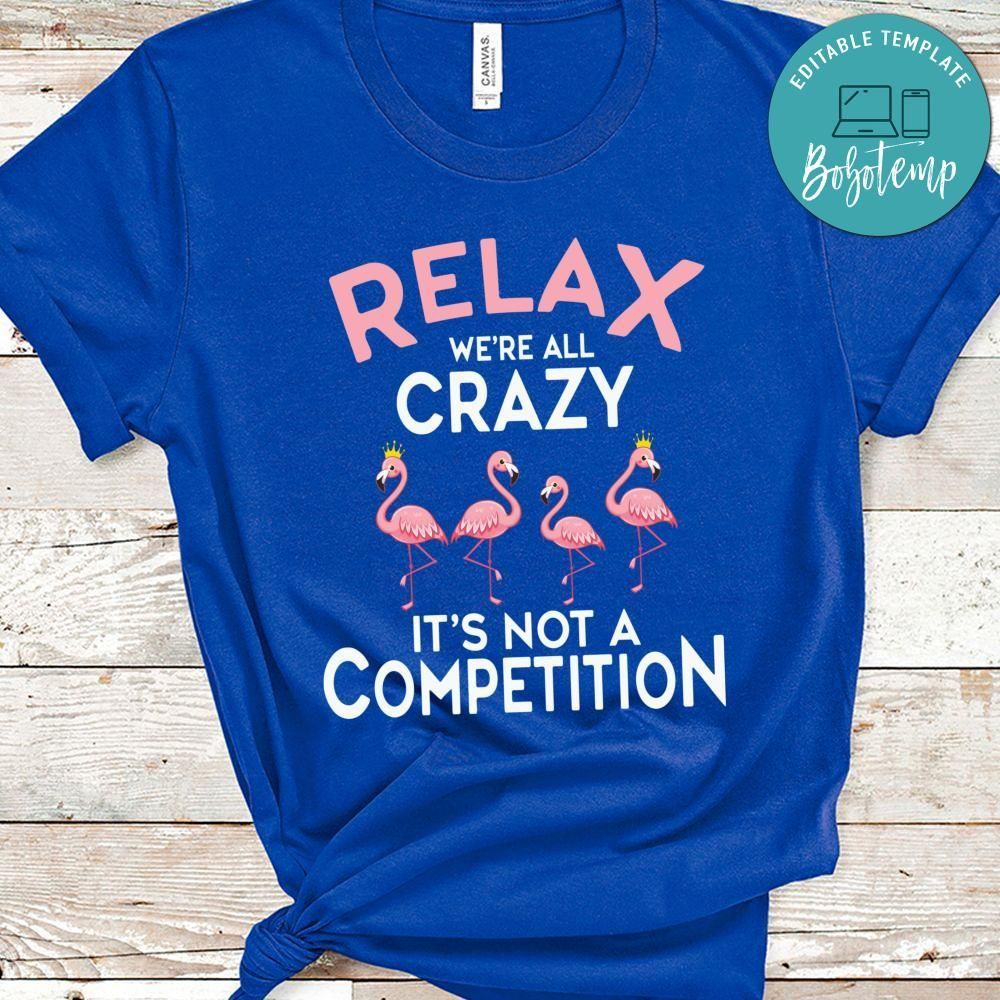 We're All Crazy It's Not a Competition Shirt