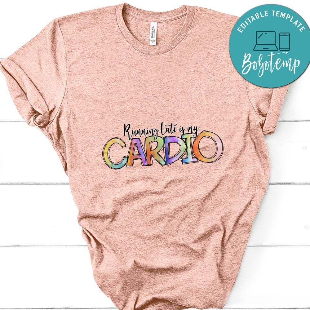 Running Late Is My Cardio Shirt