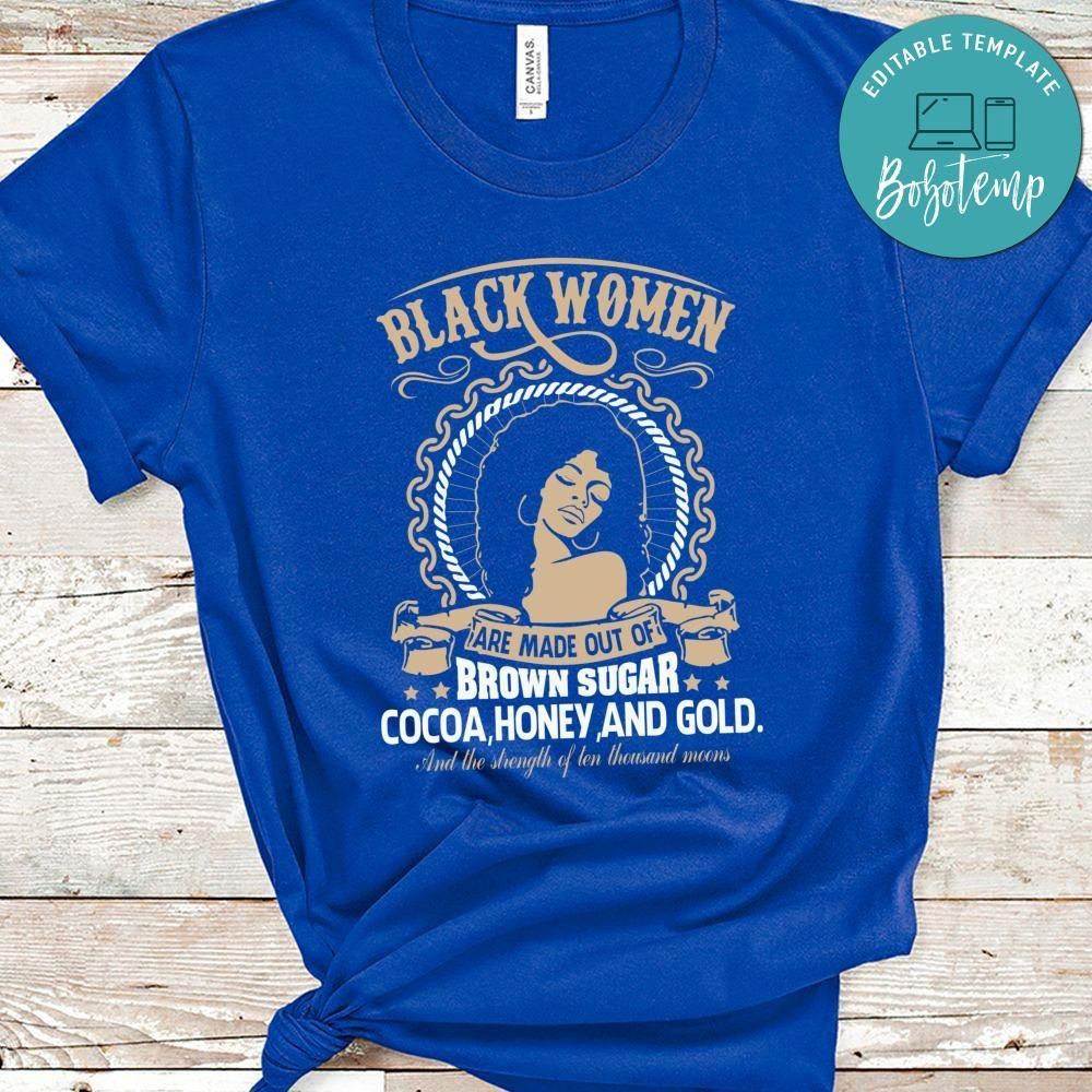 Black Women Are Made Of Brown Sugar Gold Shirt
