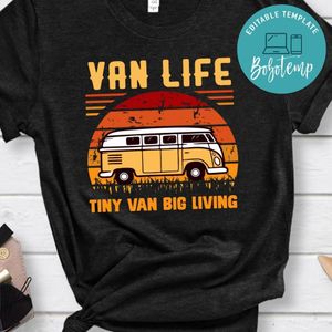 Van Life Tiny Van Big Living Shirt