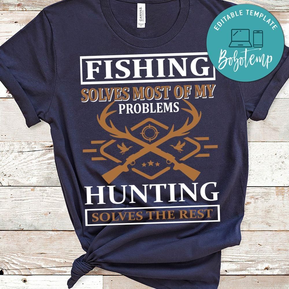 Fishing Solves Most Of My Problems Hunting Solves The Rest Shirt