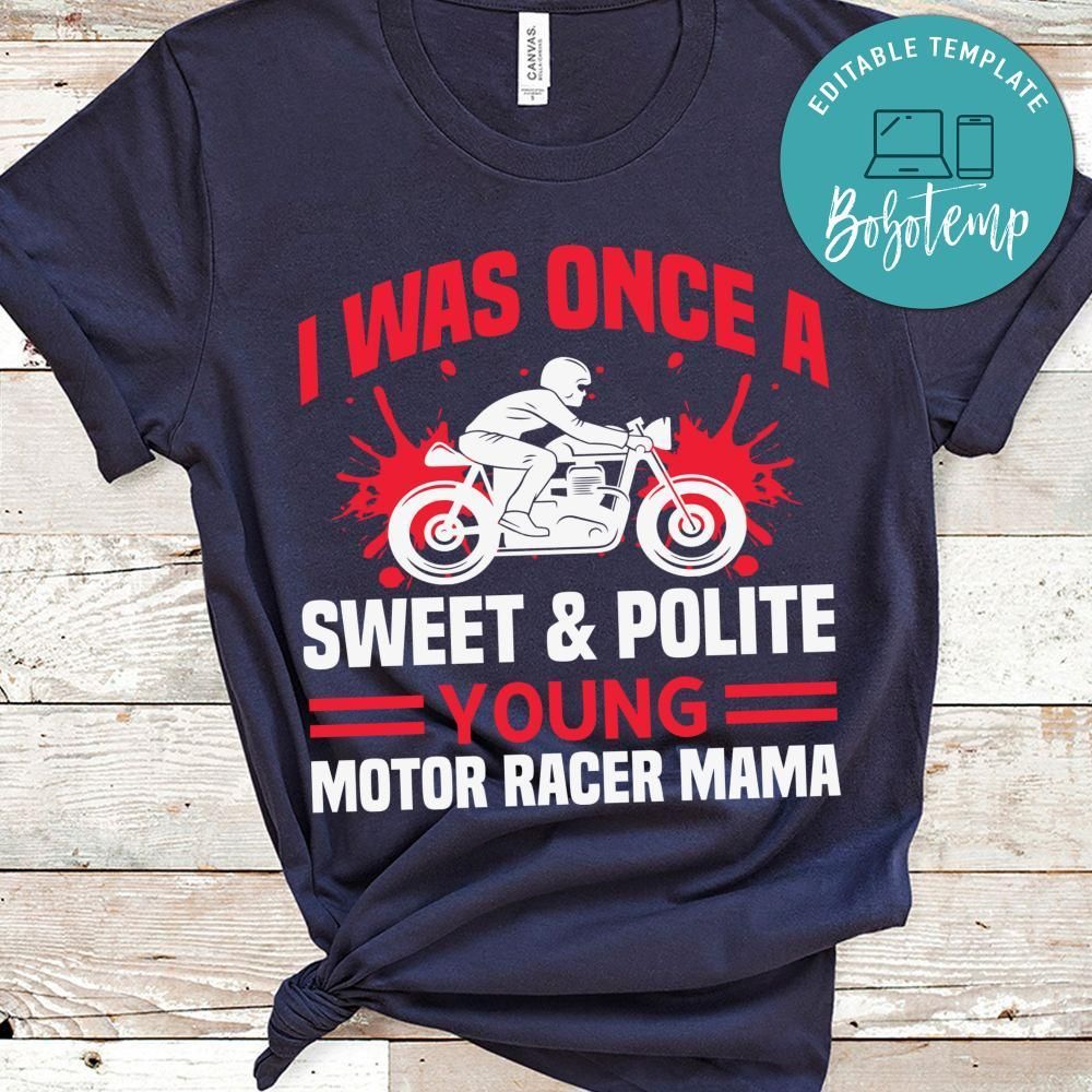 I Was Once A Sweet & Polite Young Motor Racer Mama Shirt