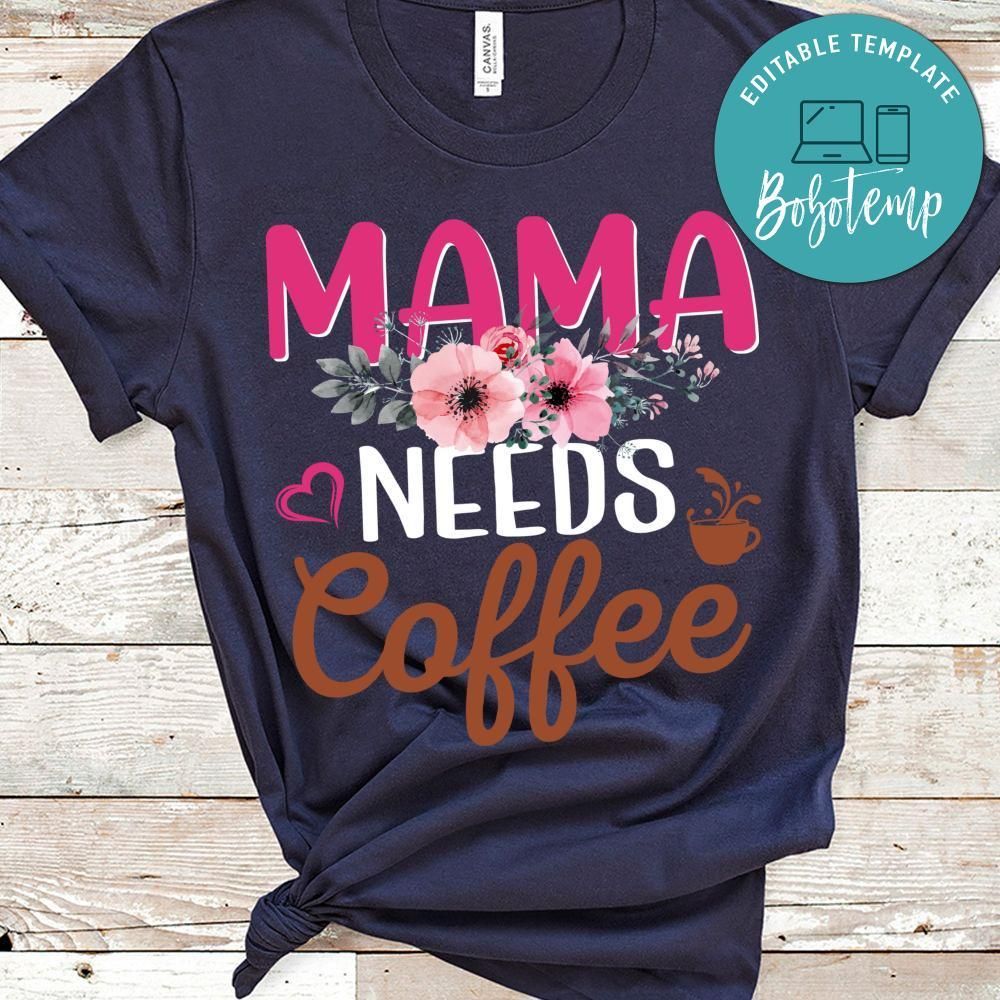 Mama Needs Coffee T Shirts
