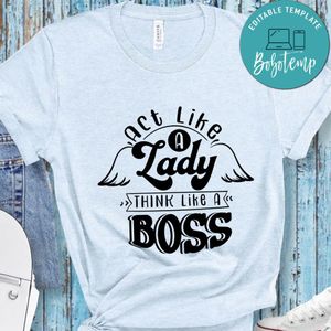 Act Like A Lady Think Like A Boss T-Shirt