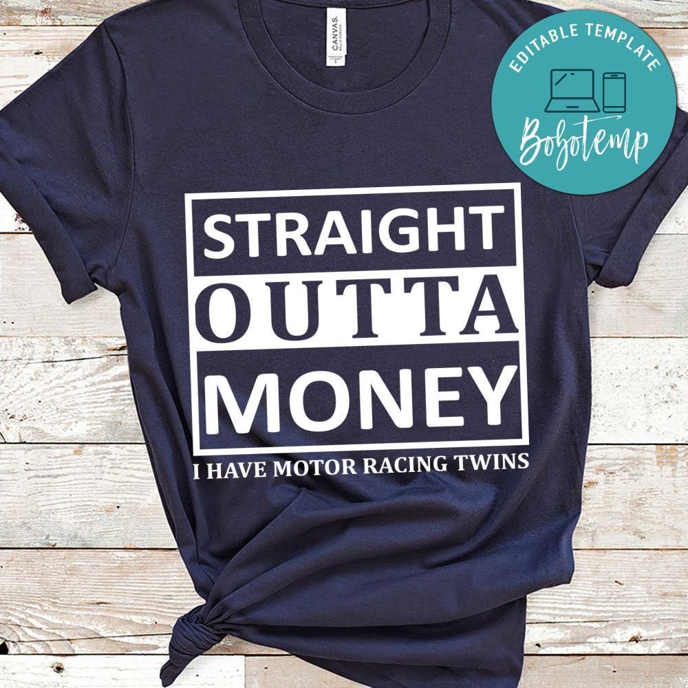 Straight Outta Money I Have Motor Racing Twins Shirt