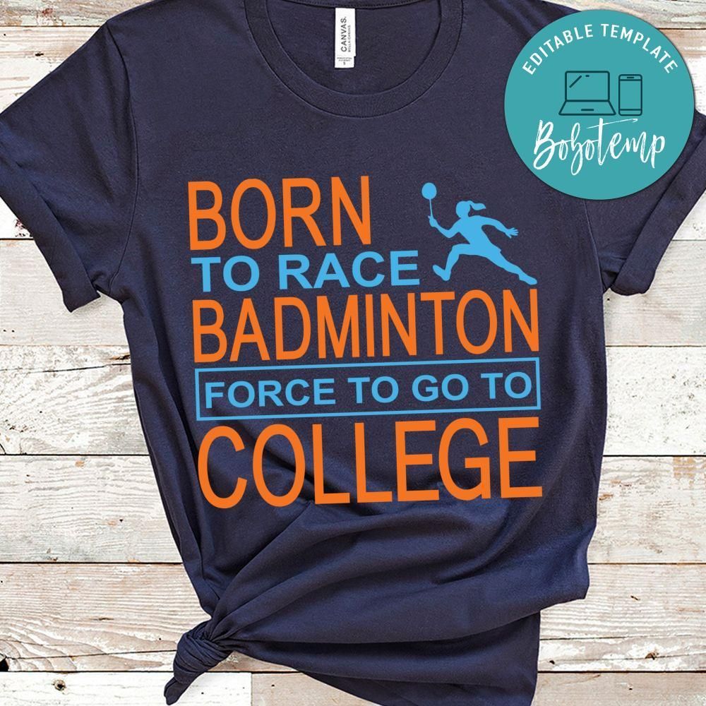 Born To Race Badminton Force To Go To College Shirt