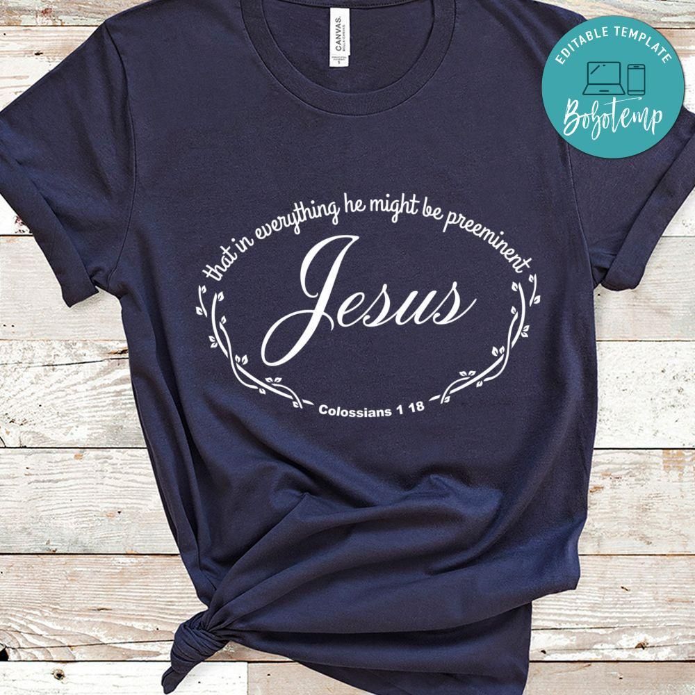 Jesus that in everything he might be preeminent T-shirt