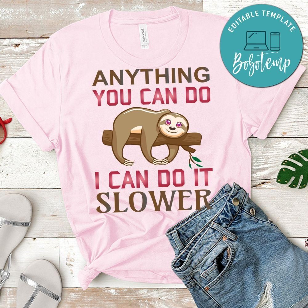 Anything You Can Do I Can Do It Slower Shirt