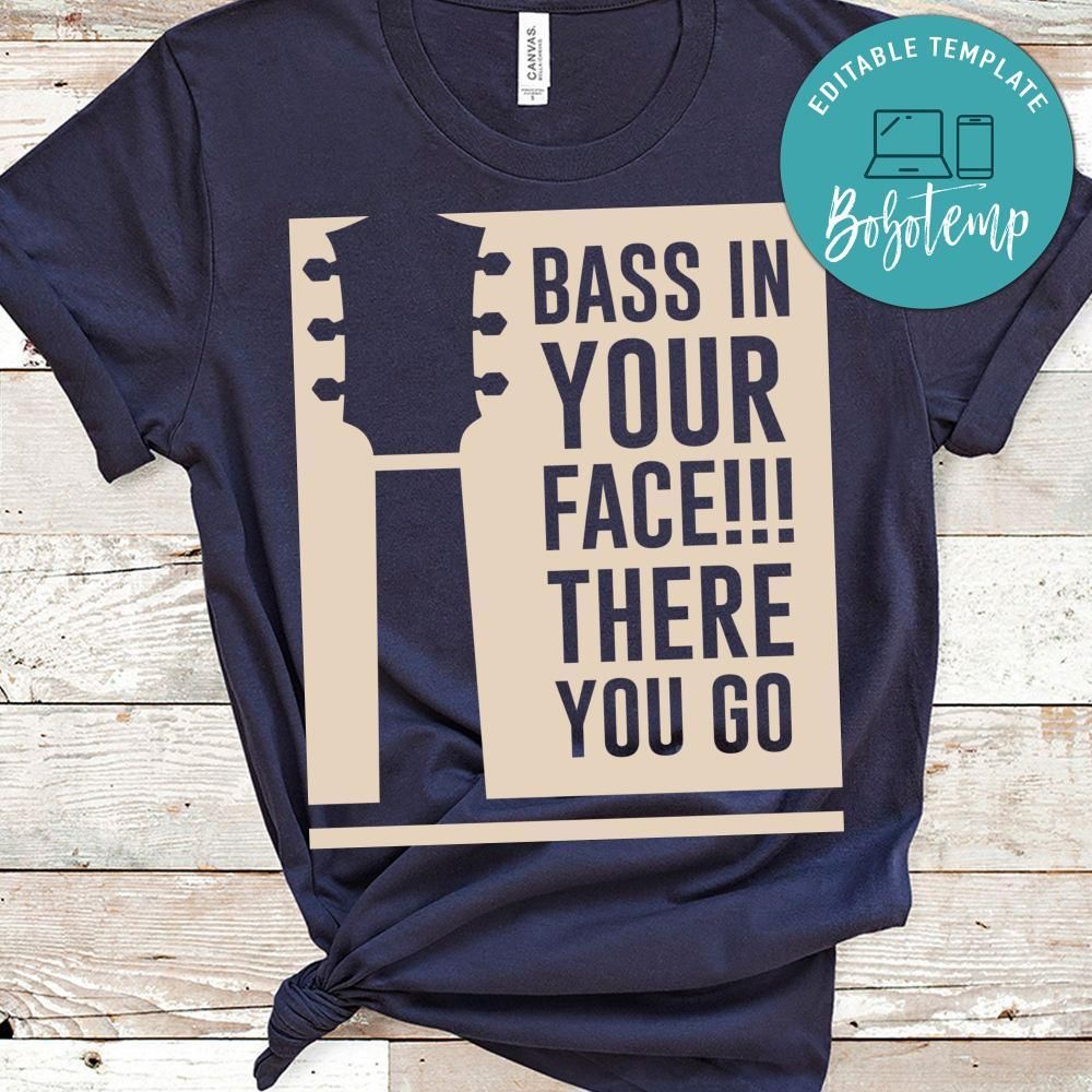 Bass In Your Face There You Go Shirt