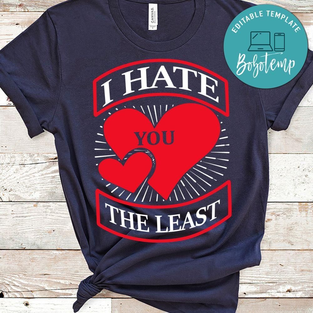 I Hate You The Least Shirt