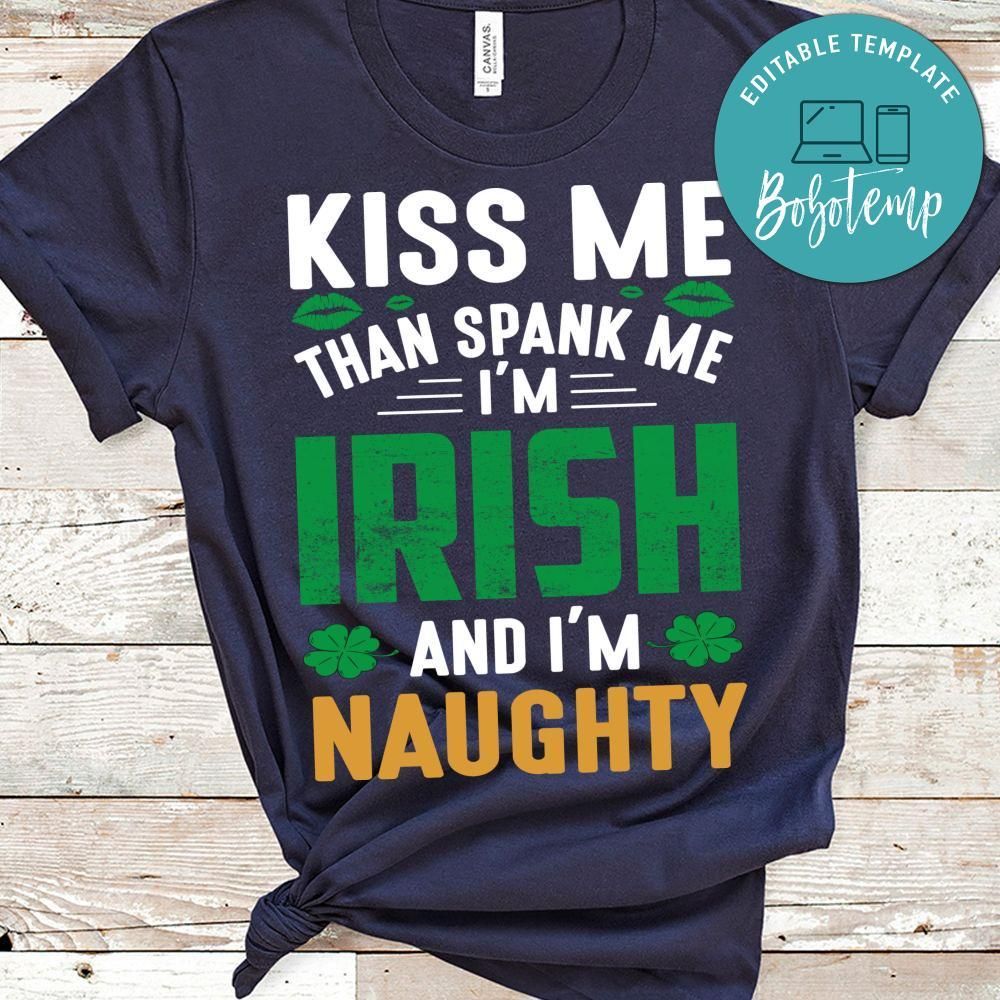 Kiss Me Than Spank Me I'm Irish And I'm Naughty Shirt