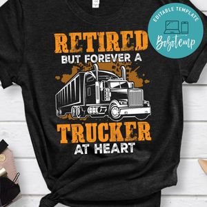 Retired But Forever A Trucker At Heart Shirt