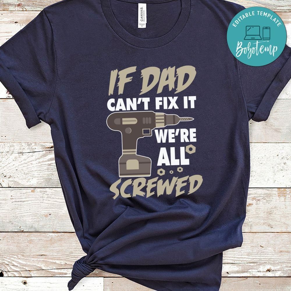 If Dad Can't Fix It We're All Screwed Shirt