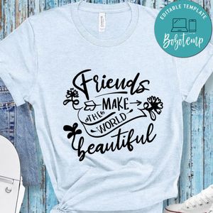 Friends Make The World Beautiful T-Shirt