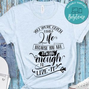 You Were Given This Life Because You Strong Enough T-Shirt