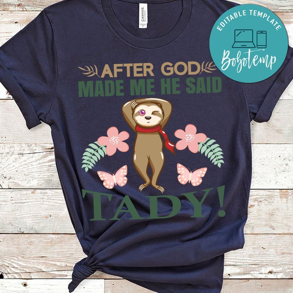 After God Made Me He Said Tady Shirt