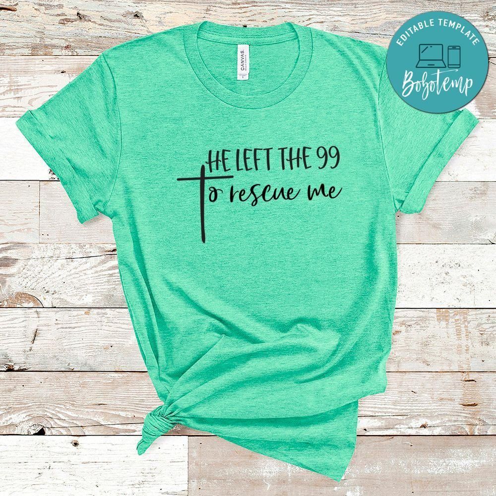 He Left The 99 To Rescue Me T-Shirt