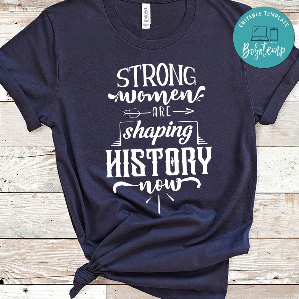 Strong Woman Are Shaping History Now Shirt