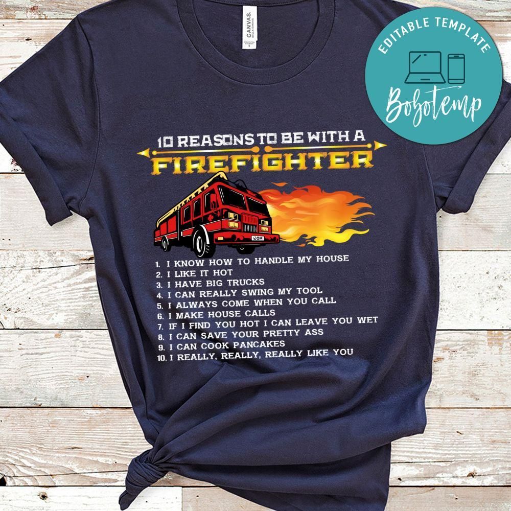 10 Reasons To Be With A Firefighter Shirt