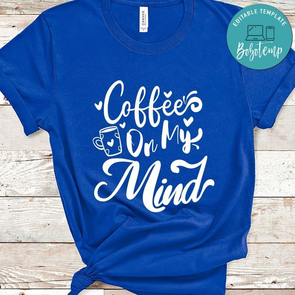 Coffee On My Mind Shirt