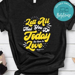 Lett All That You Do Today Be Done In Love Shirt