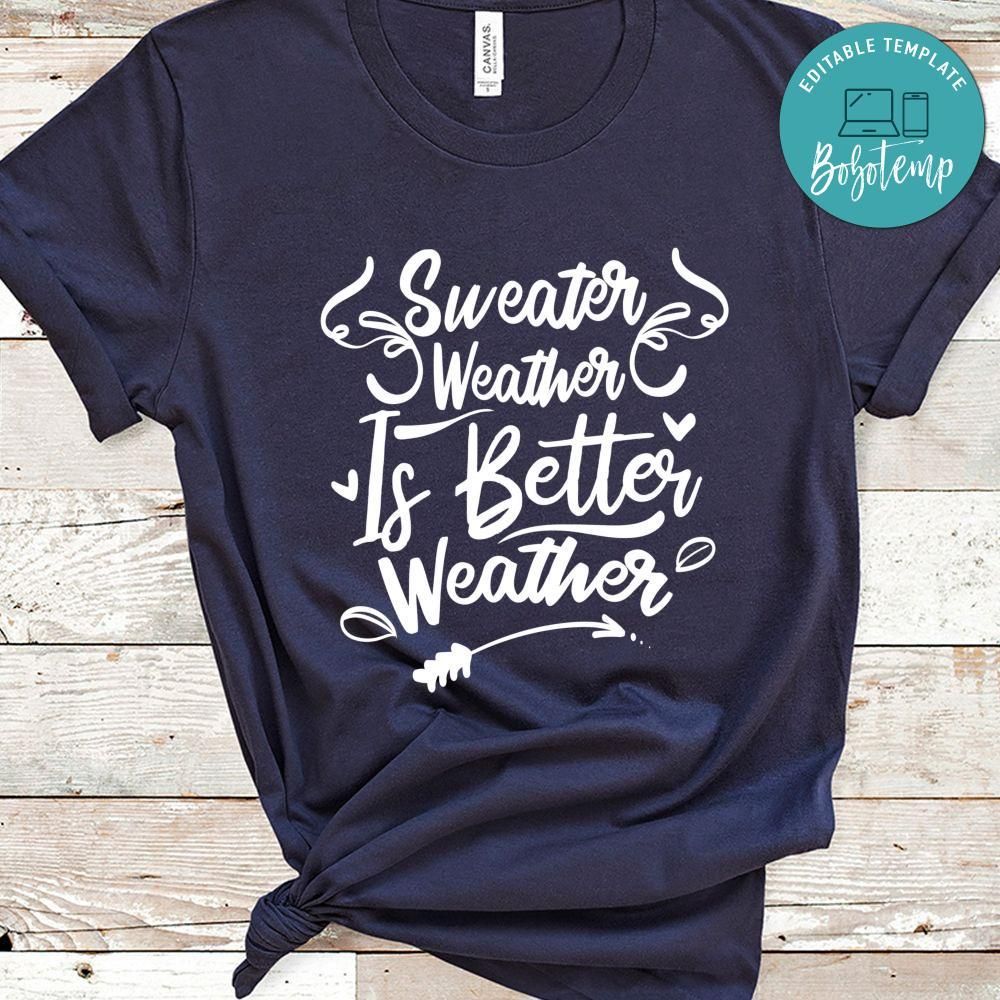 Sweater Weather Better Weather Shirt