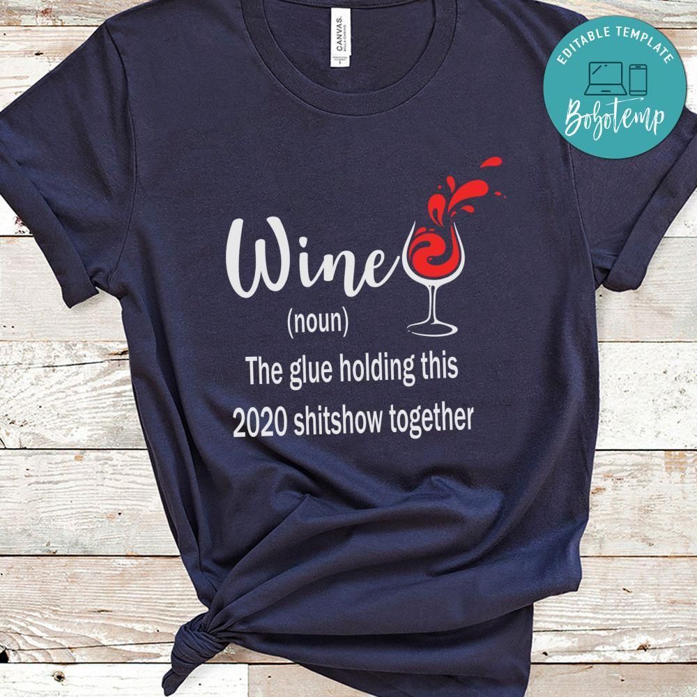 Wine the Glue Holding This 2020 Shitshow Shirt