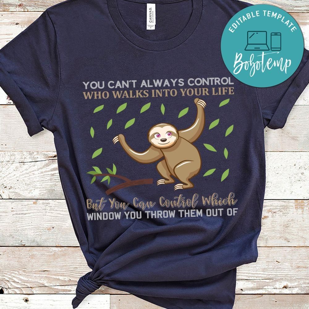 You Can't Always Control Who Walks Into Your Life Shirt