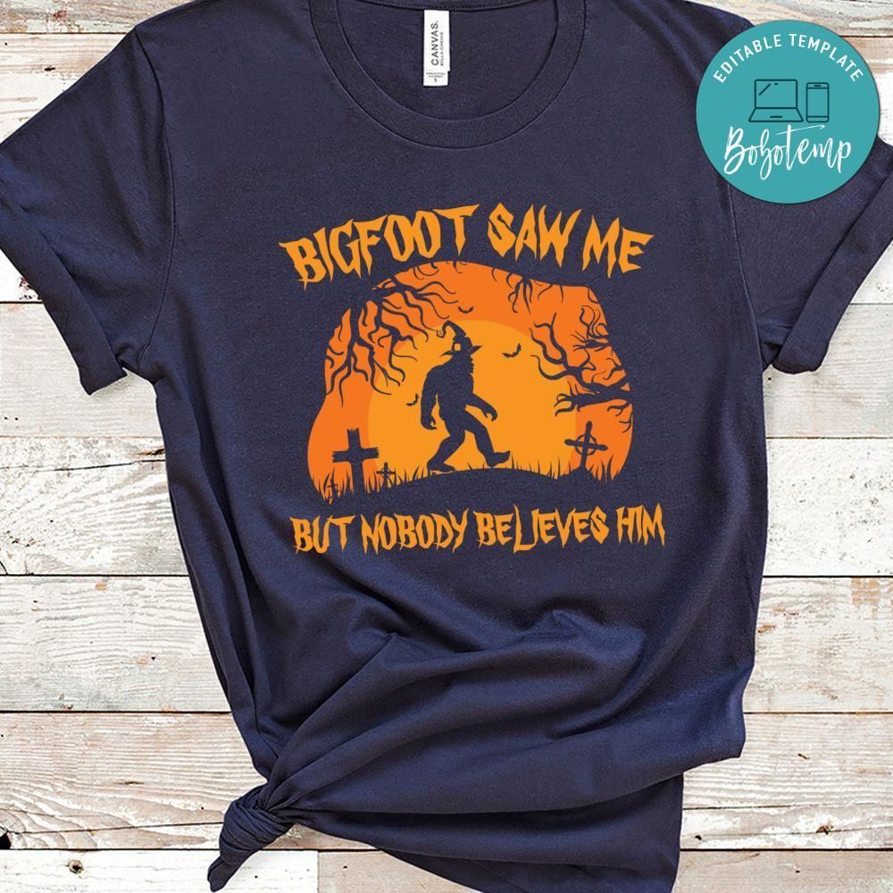 Bigfoot Saw Me But Nobody Believes Him Halloween Shirt