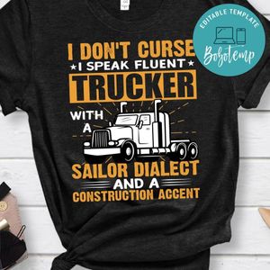Trucker With A Sailor Dialect  And A Construction Accent Shirt