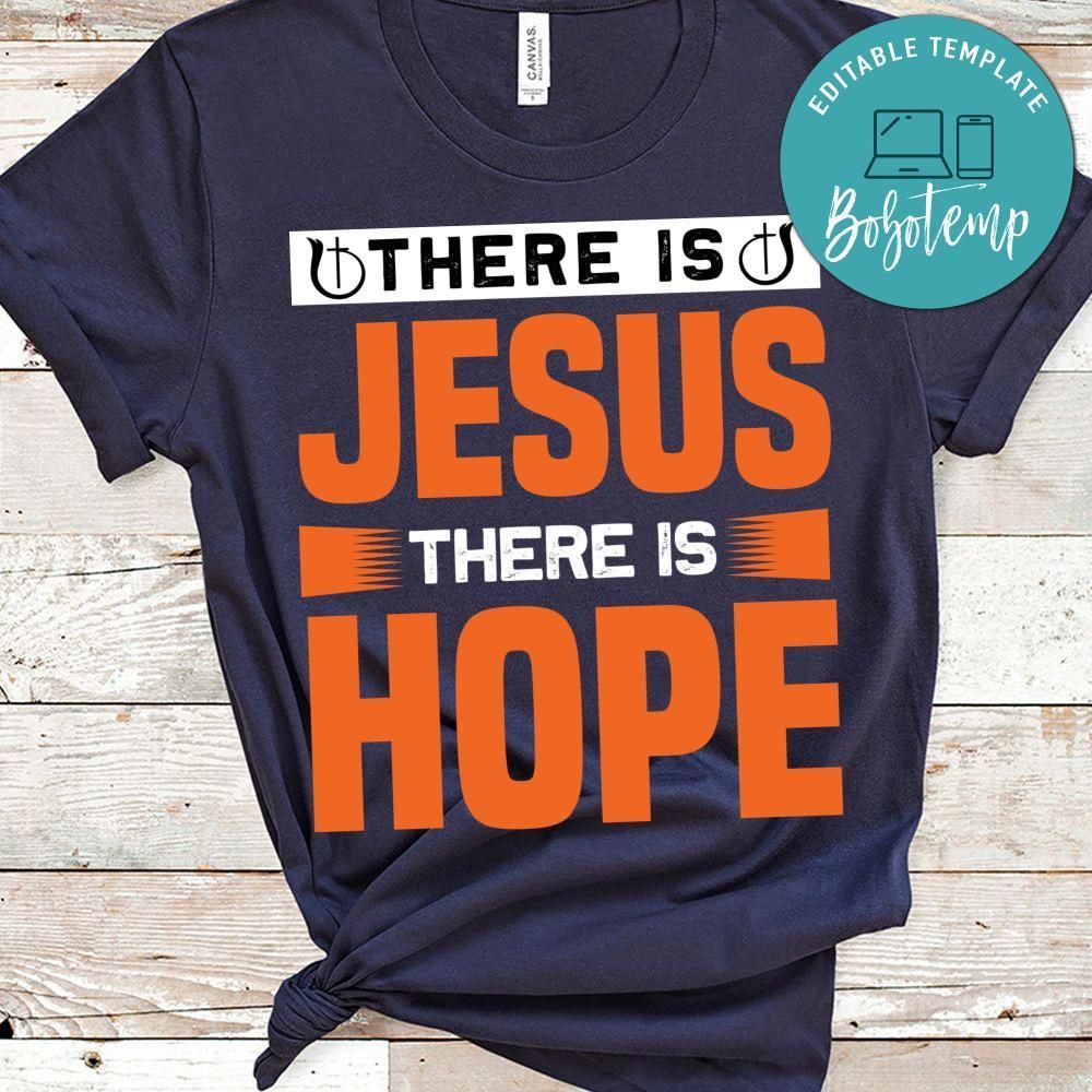 There Is Jesus There Is Hope Shirt