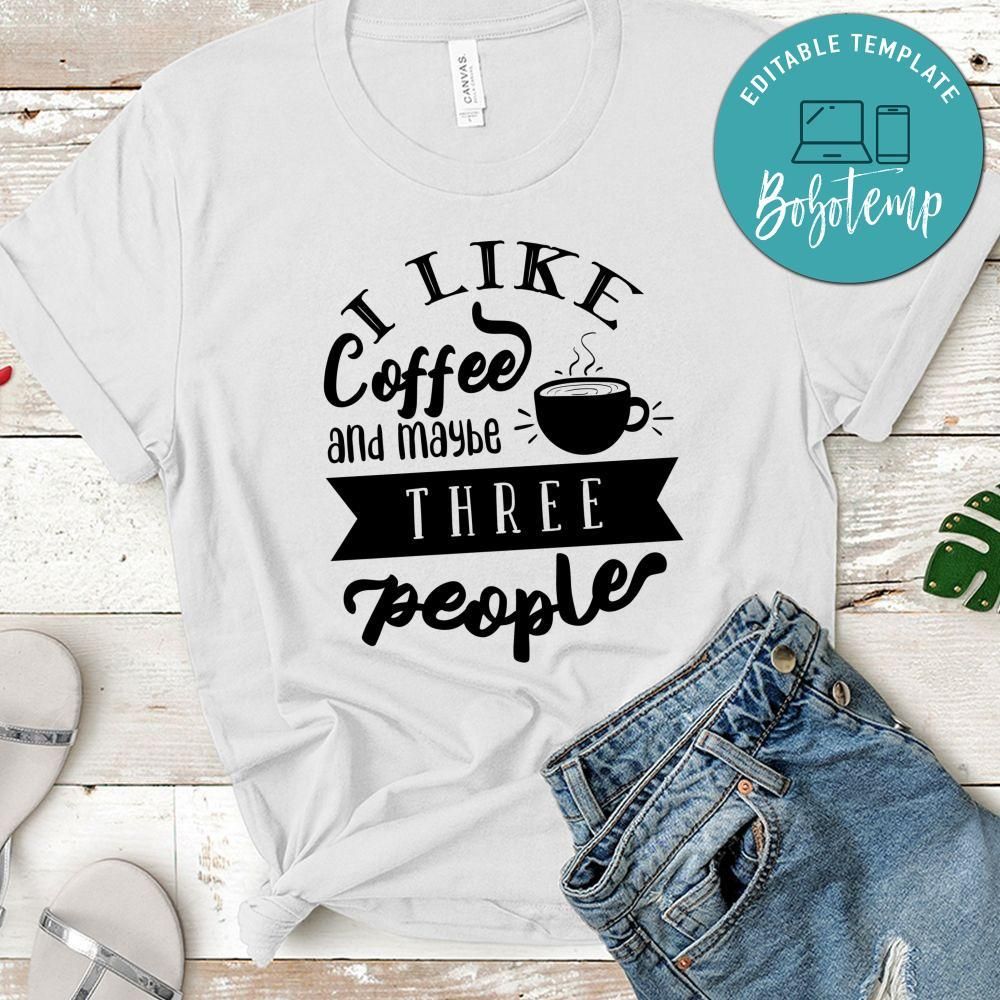 I Like Coffee And Maybee Three People T-Shirt