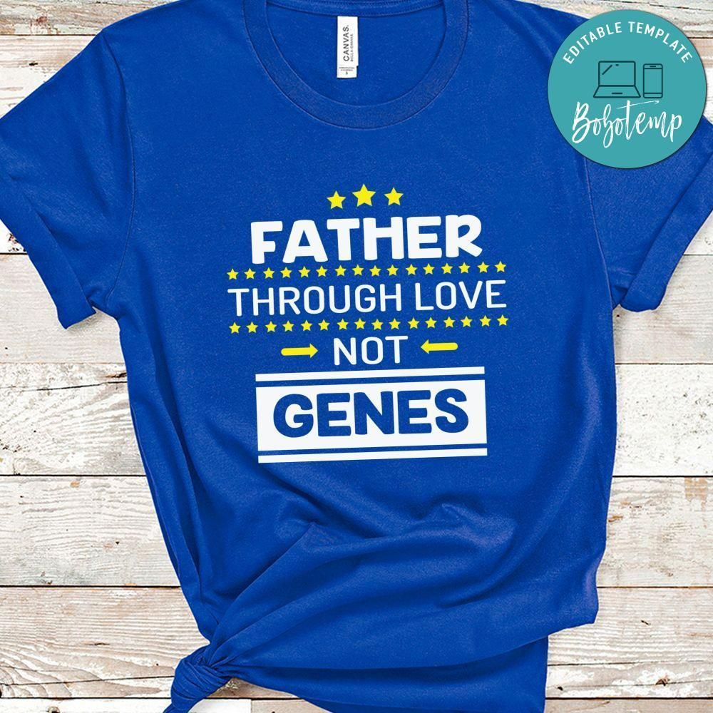 Father Through Love Not Genes Shirt