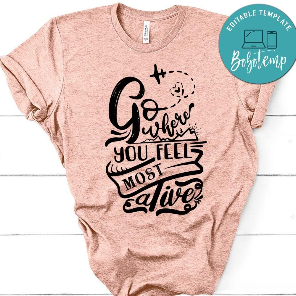 Go Where You Feel Most Alive Unisex Shirt