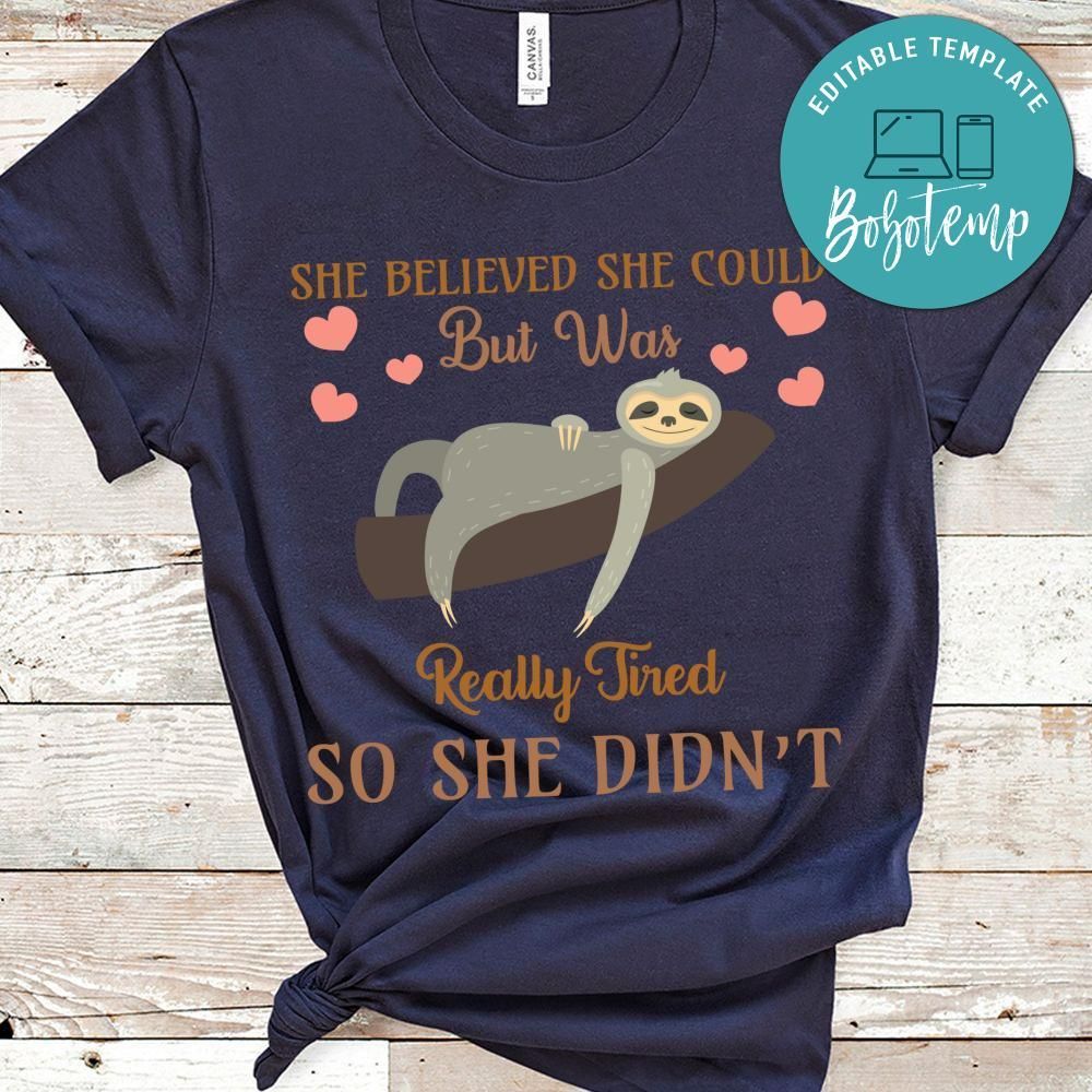 She Believed She Could But Was Really Tired So She Didn't Shirt