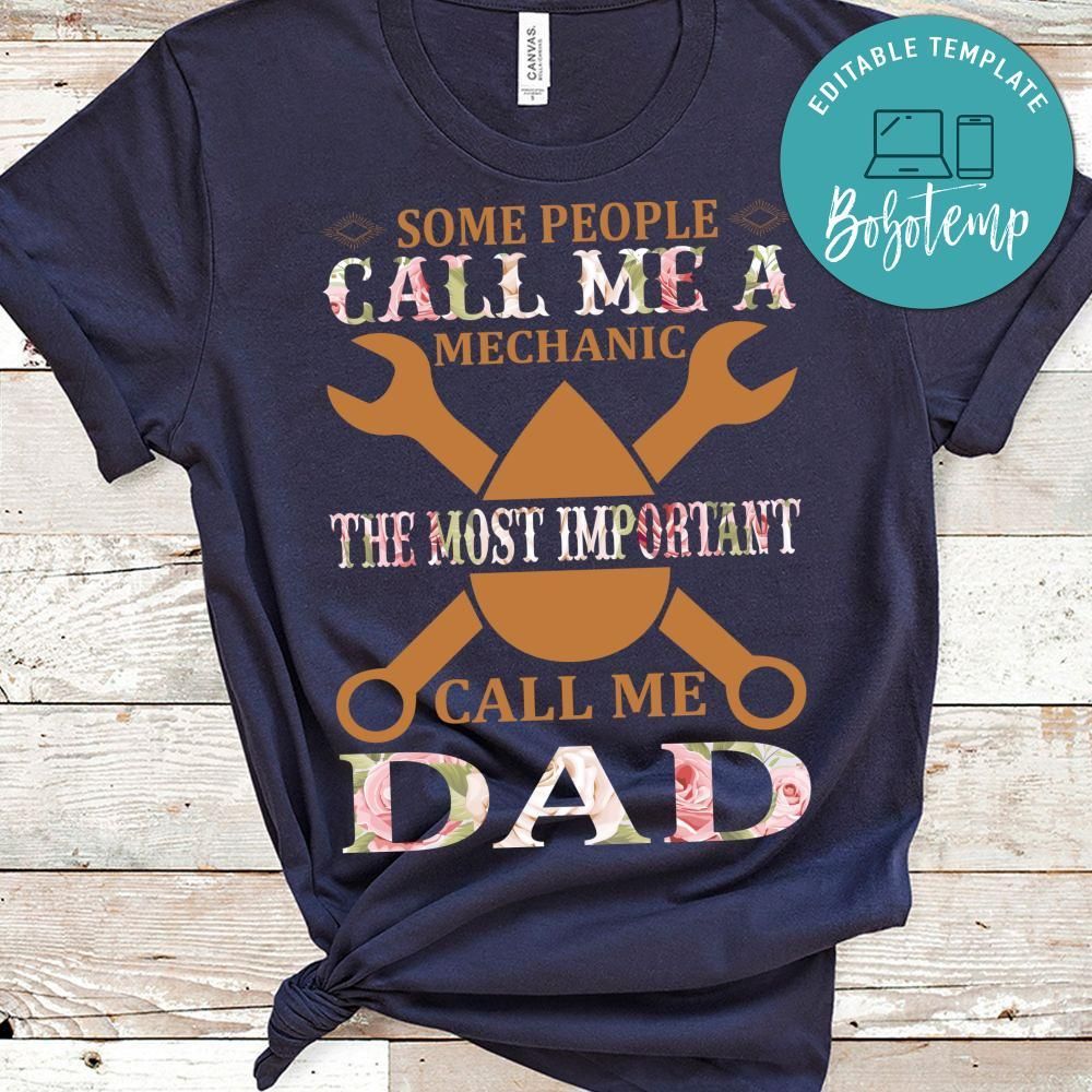 Some People Call Me A Mechanic The Most Important Call Me Dad Shirt