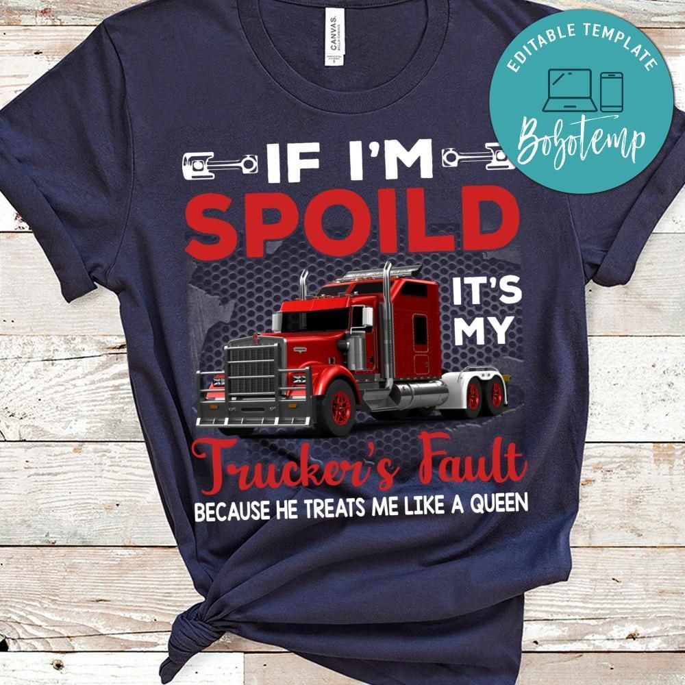 If I'm Spoild Trucker's Fault Shirt