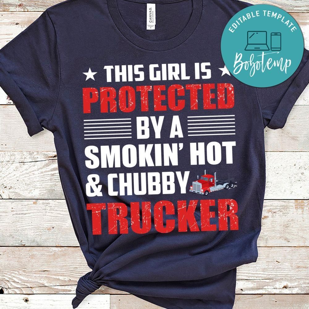 This Girl Is Protected By A Smokin'hot And Chubby Trucker Shirt