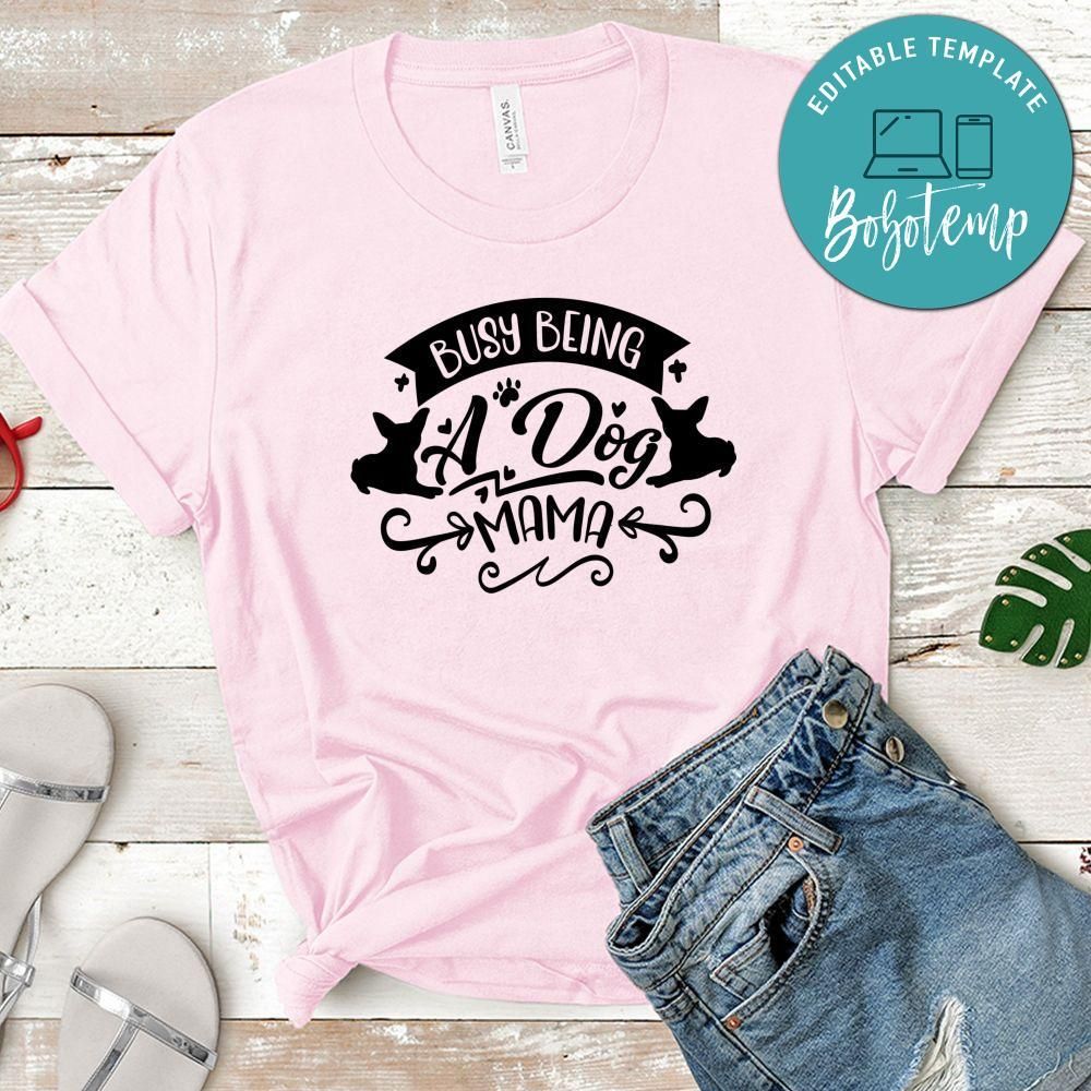 Busy Being A Dog Mama T-Shirt