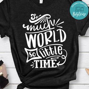 So Much World So Little Time Shirt