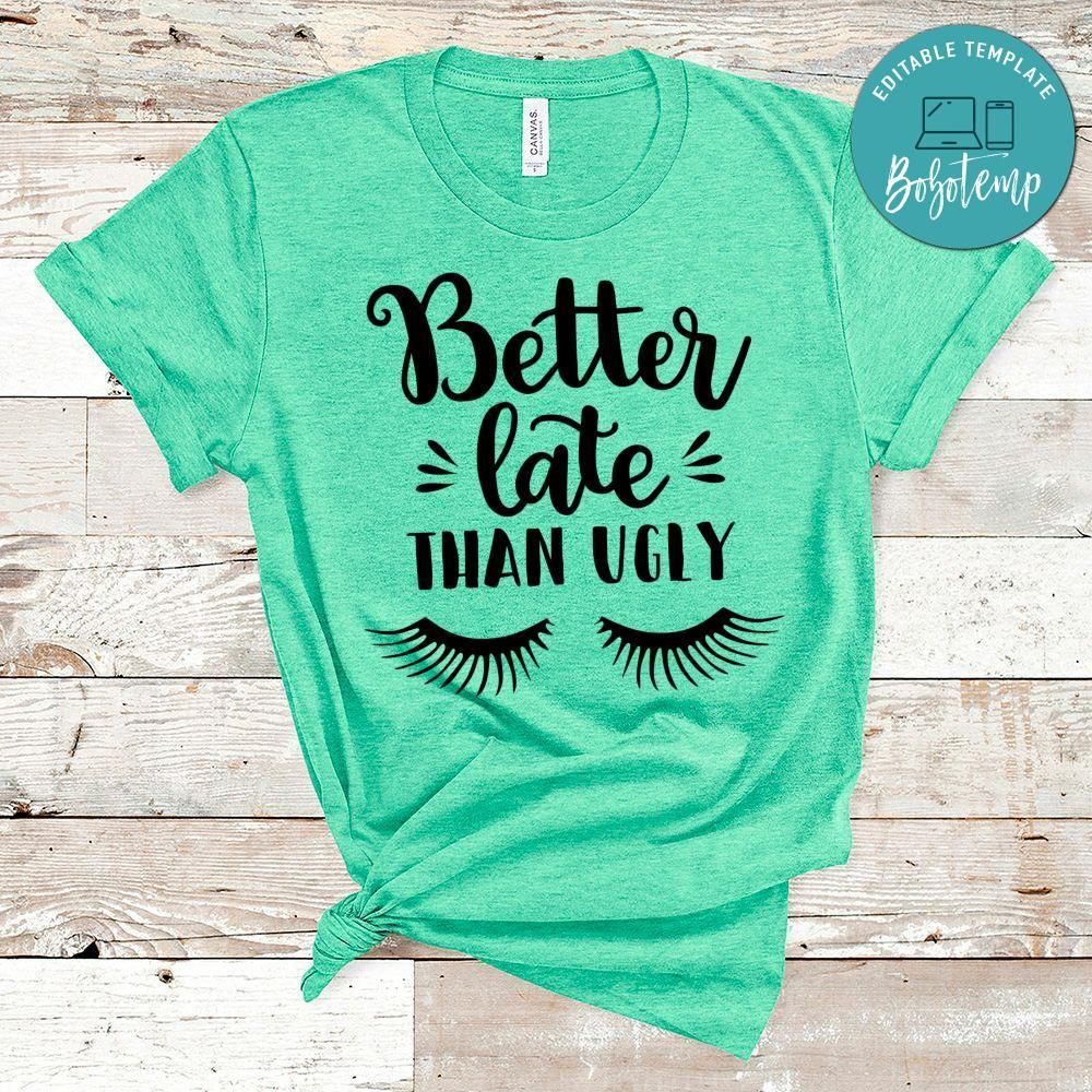 Better Late Than Ugly Shirt